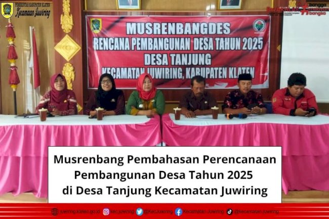 Musrenbang Pembahasan Perencanaan Pembangunan Desa Tahun 2025 di Desa Tanjung Kecamatan Juwiring