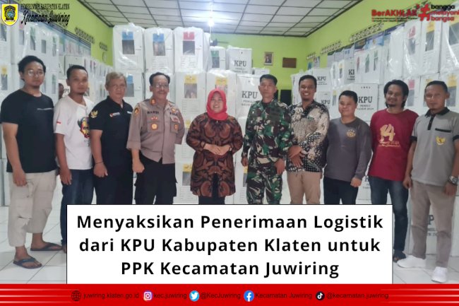 Menyaksikan Penerimaan Logistik dari KPU Kabupaten Klaten untuk PPK Kecamatan Juwiring