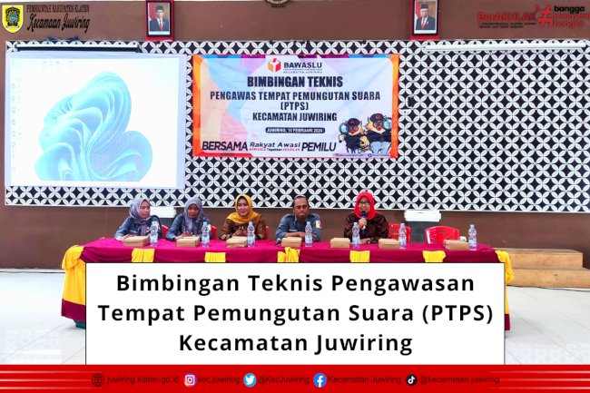 Bimbingan Teknis Pengawas Tempat Pemungutan Suara (PTPS) Kecamatan Juwiring