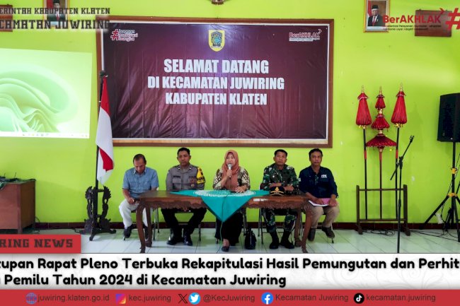 Penutupan Rapat Pleno Terbuka Rekapitulasi Hasil Pemungutan dan Perhitungan Suara serta Penyerahan D.Hasil rekapitulasi tingkat Kecamatan Juwiring pada Pemilu Tahun 2024.