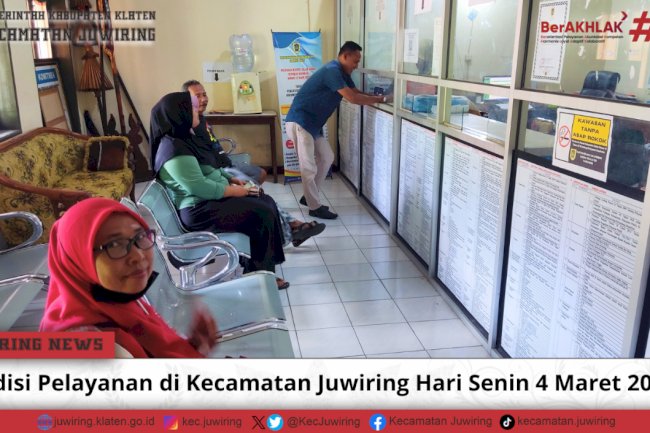 Kondisi Pelayanan Publik di Kecamatan Juwiring Hari Senin 4 Maret 2024