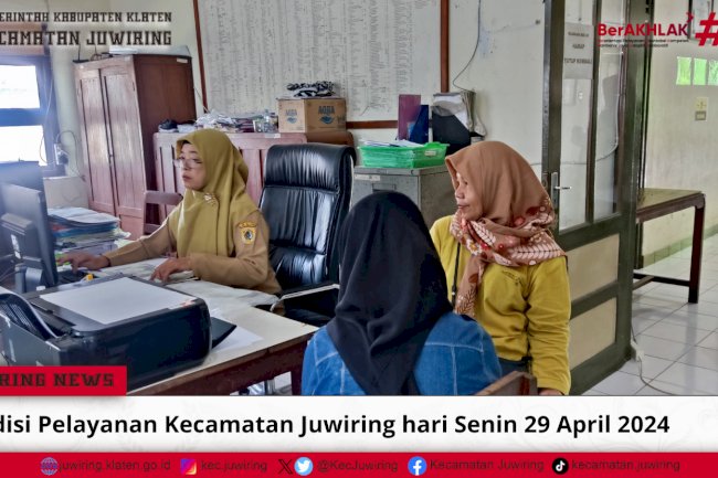 Pelayanan Masyarakat Kecamatan Juwiring pada hari Senin 29 April 2024