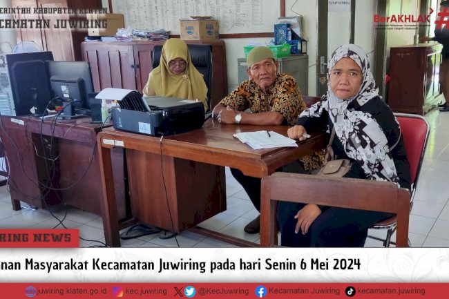 Pelayanan Masyarakat Kecamatan Juwiring pada hari Senin 6 Mei 2024