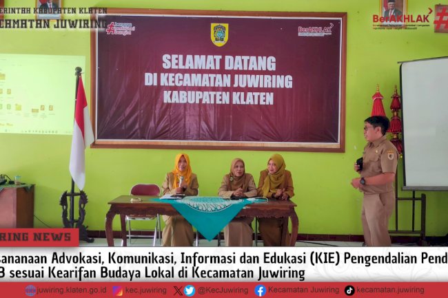 Pelaksananaan Advokasi, Komunikasi, Informasi dan Edukasi (KIE) Pengendalian Penduduk dan KB sesuai Kearifan Budaya Lokal di Kecamatan Juwiring