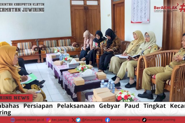 Membahas Persiapan Pelaksanaan Gebyar Paud Tingkat Kecamatan Juwiring