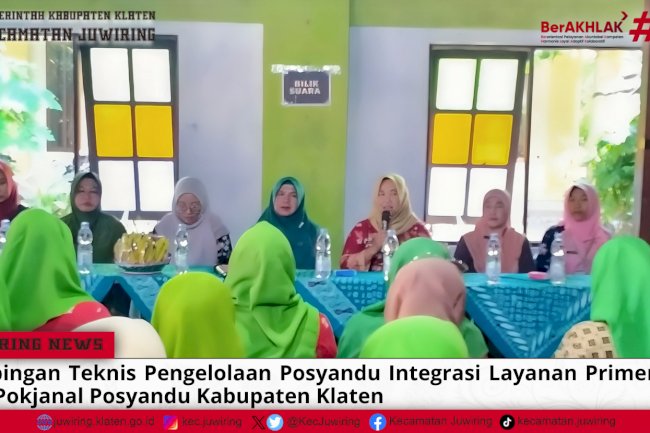 Bimbingan Teknis Pengelolaan Posyandu Integrasi Layanan Primer oleh Tim Pokjanal Posyandu Kabupaten Klaten