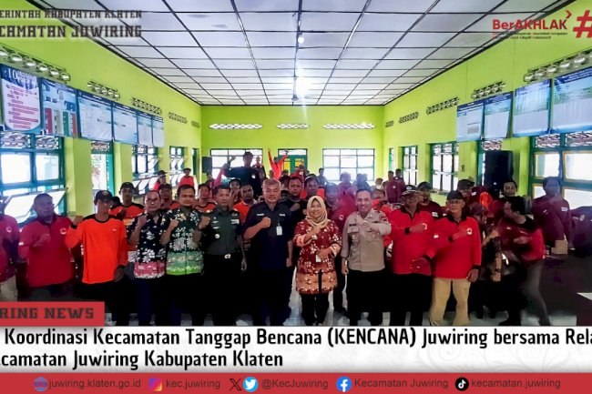 Rapat Koordinasi Kecamatan Tanggap Bencana (KENCANA) Juwiring bersama Relawan se-Kecamatan Juwiring Kabupaten Klaten