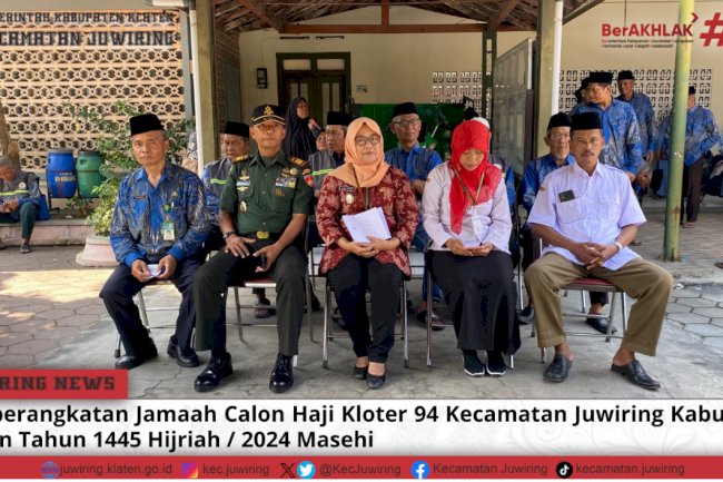 Pemberangkatan Jamaah Calon Haji Kloter 94 Kecamatan Juwiring Kabupaten Klaten Tahun 1445 Hijriah / 2024 Masehi