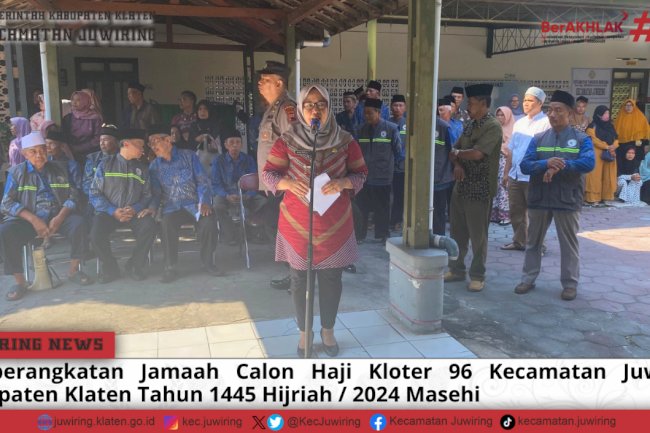 Pemberangkatan Jamaah Calon Haji Kloter 96 Kecamatan Juwiring Kabupaten Klaten Tahun 1445 Hijriyah/2024 Masehi.