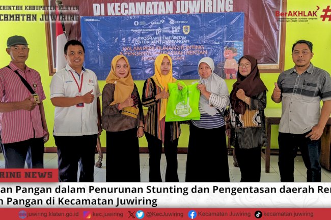 Bantuan Pangan dalam Penurunan Stunting dan Pengentasan daerah Rentan Rawan Pangan di Kecamatan Juwiring