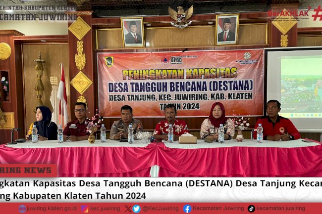 Peningkatan Kapasitas DESTANA Desa Tanjung Kecamatan Juwiring Kabupaten Klaten Tahun 2024