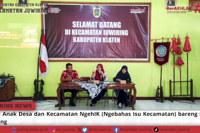 Layak Anak Desa dan Kecamatan NgehIK (Ngebahas Isu Kecamatan) bareng Camat Juwiring
