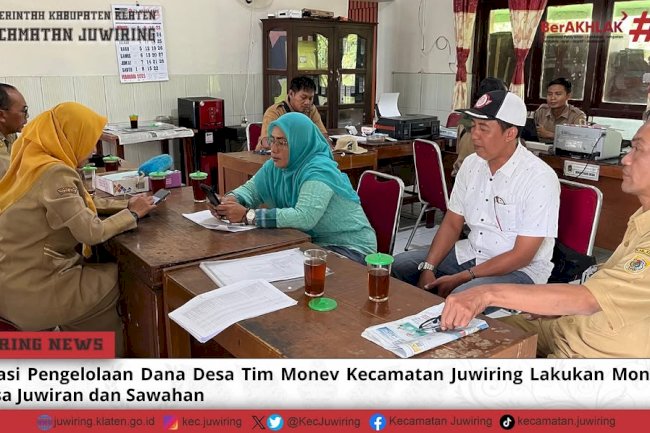 Evaluasi Pengelolaan Dana Desa Tim Monev Kecamatan Juwiring Lakukan  Monitoring di Desa Juwiran dan Sawahan