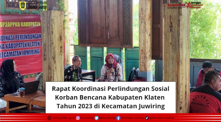 Rapat Koordinasi Perlindungan Sosial Korban Bencana Kabupaten Klaten Tahun 2023 di Kecamatan Juwiring.