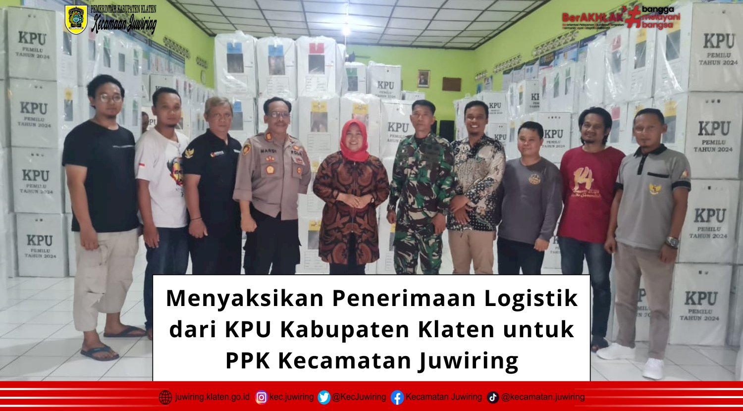 Menyaksikan Penerimaan Logistik dari KPU Kabupaten Klaten untuk PPK Kecamatan Juwiring