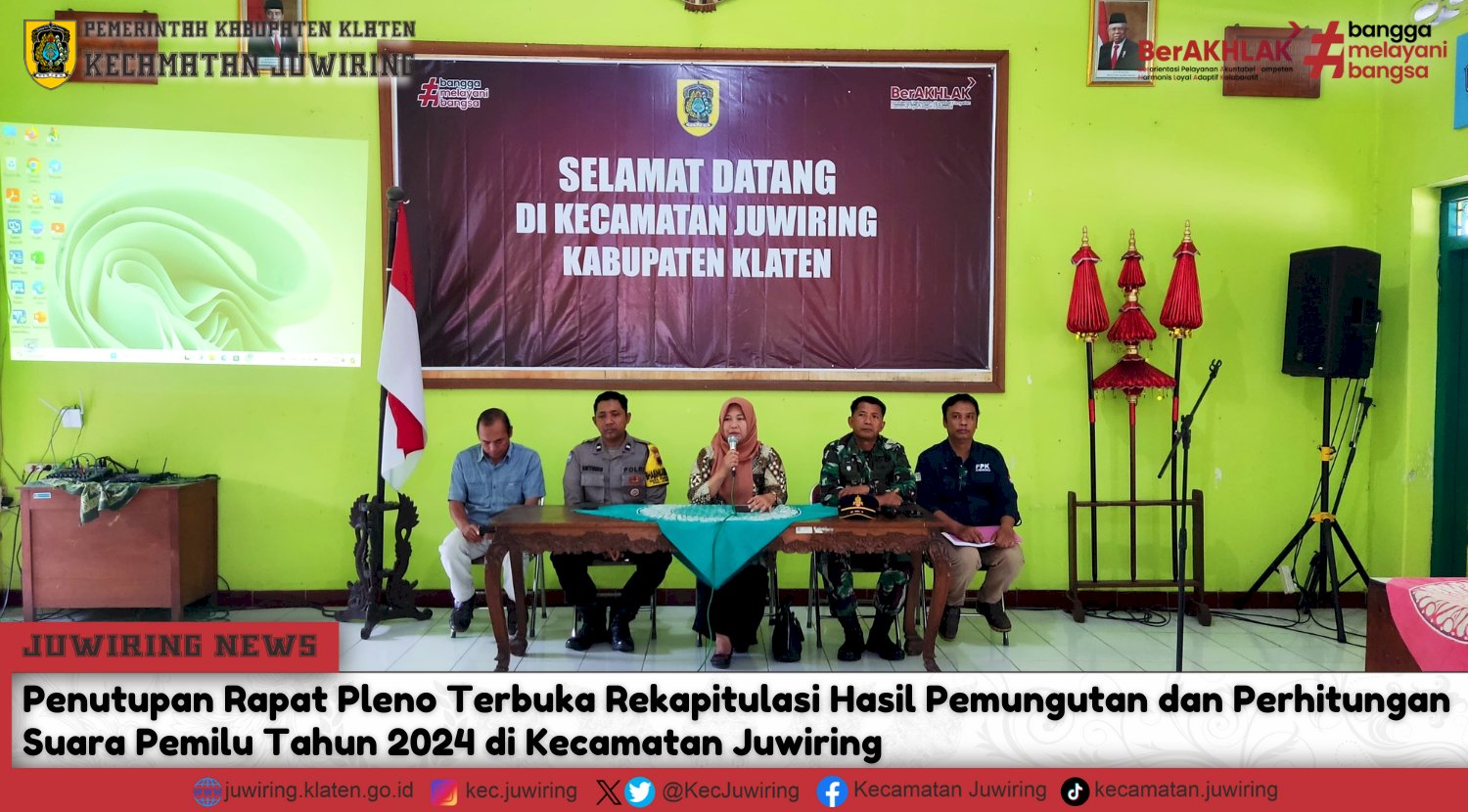 Penutupan Rapat Pleno Terbuka Rekapitulasi Hasil Pemungutan dan Perhitungan Suara serta Penyerahan D.Hasil rekapitulasi tingkat Kecamatan Juwiring pada Pemilu Tahun 2024.