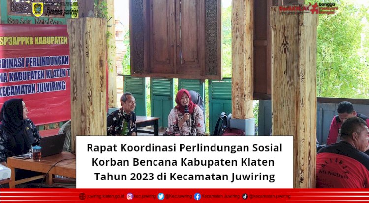 Rapat Koordinasi Perlindungan Sosial Korban Bencana Kabupaten Klaten Tahun 2023 di Kecamatan Juwiring.