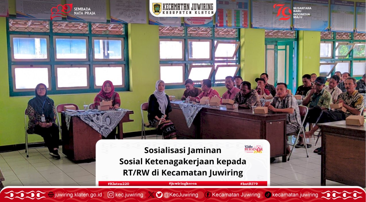 Sosialisasi Jaminan Sosial Ketenagakerjaan kepada RT/RW di Kecamatan Juwiring.