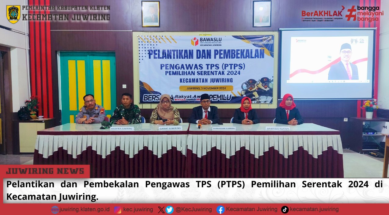 Pelantikan dan Pembekalan Pengawas TPS (PTPS) Pemilihan Serentak 2024 di Kecamatan Juwiring.